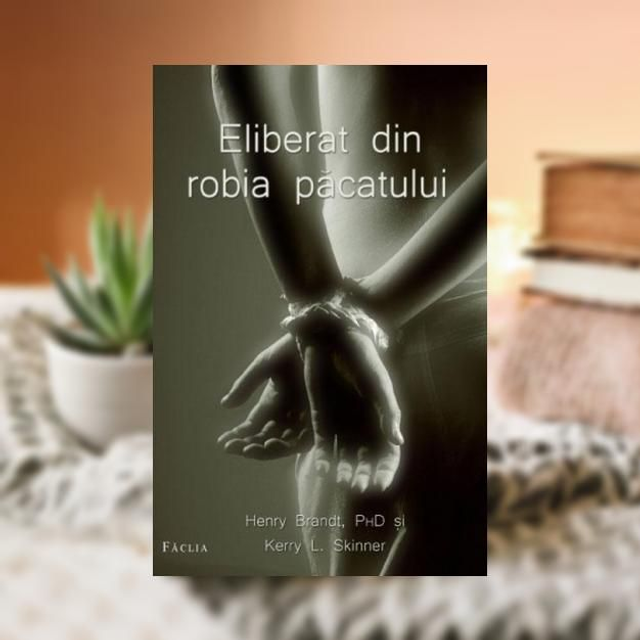 Eliberat din robia pacatului -- Henry Brandt&amp; Kerry L Skinner