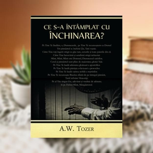 Ce sa intamplat cu inchinarea -- A W Tozer