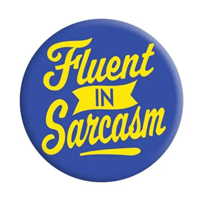 Fluent in sarcasm badge 