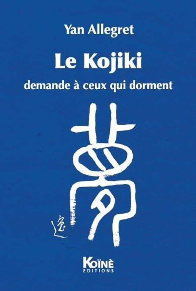 Le Kojiki (demande à ceux qui dorment) de Yan Allegret