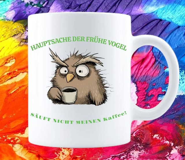KAFFEEBECHER HAUPTSACHE DER FRÜHE VOGEL
SÄUFT NICHT MEINEN
Kaffee!