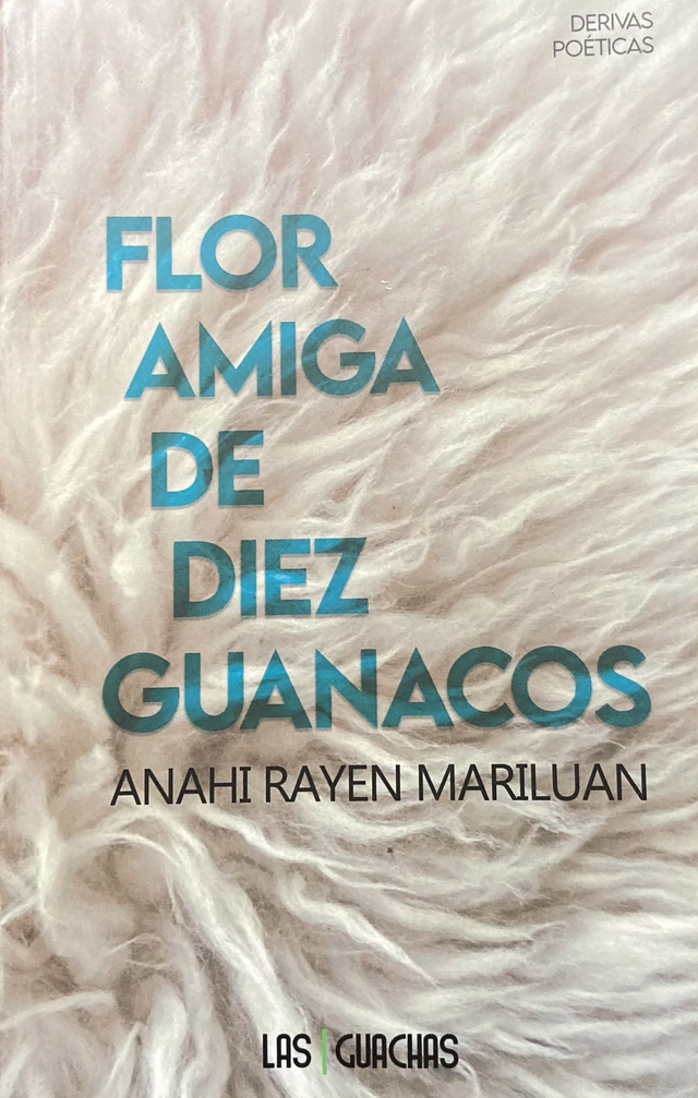 Flor amiga de diez guanacos - Anahí Rayen Mariluan