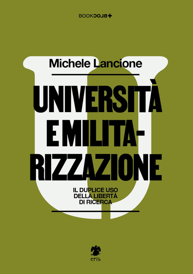 Lancione Michele - Università e militarizzazione. Il duplice uso della libertà di ricerca