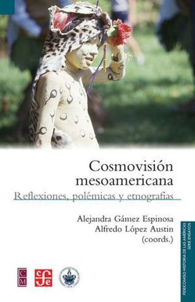 Cosmovisión mesoamericana: Reflexiones, polémicas y etnografías - VV.AA.
