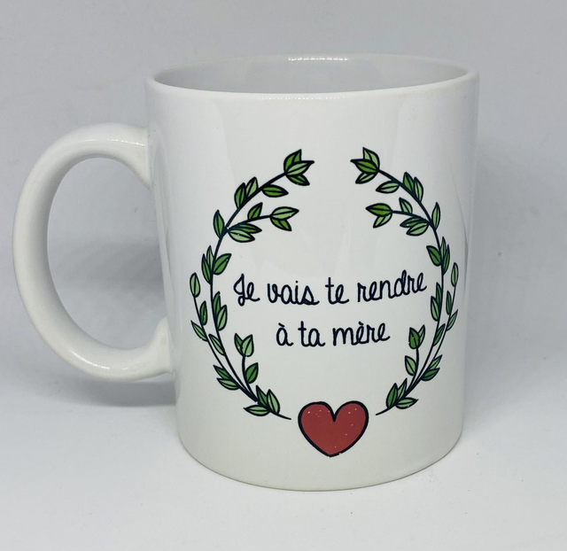 Mug Je vais te rendre à ta mère
