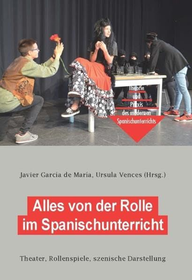 Alles von der Rolle im Spanischunterricht: Theater, Rollenspiele, szenische Darstellung - VV.AA.