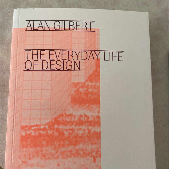 The Everyday Life Of Design Alan Gilbert