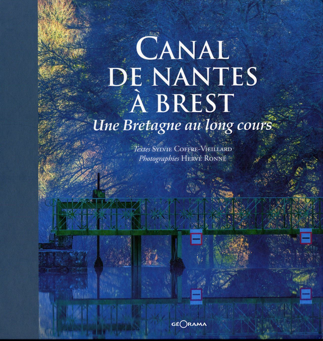 CANAL DE NANTES A BREST. Bretagne au long cours