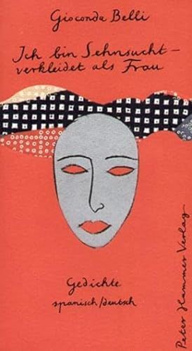 Ich bin Sehnsucht, verkleidet als Frau - Gedichte - Gioconda Belli - Aus dem Spanischen von Angelica Ammar und Dagmar Ploetz 