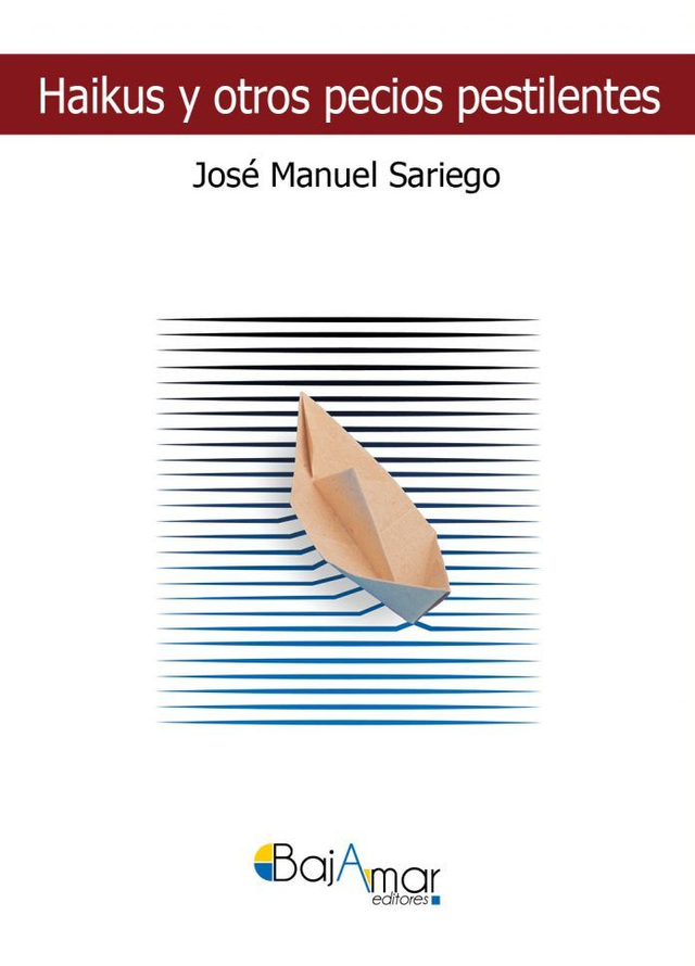 LIBRO HAIKUS Y OTROS PECIOS PESTILENTES DE JOSÉ MANUEL SARIEGO-BAJAMAR EDITORES-
