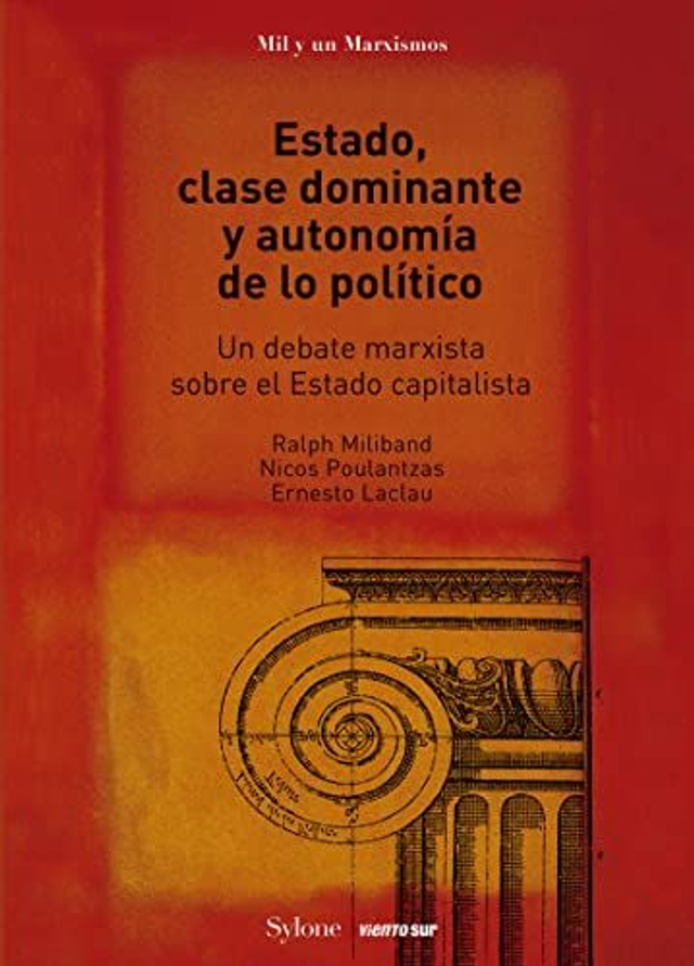 Estado, clase dominante y autonomía de lo político: Un debate marxista sobre el estado capitalista - Ernesto Laclau, Nicos Poulantzas, Ralph Miliband