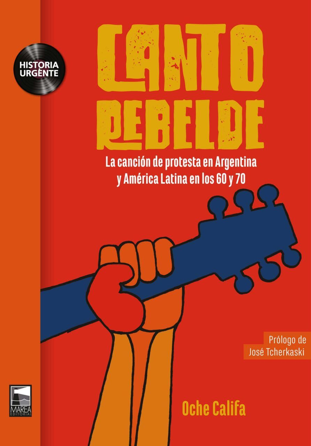 Canto rebelde: La canción de protesta en Argentina y América Latina en los 60 y 70 - Oche Califa