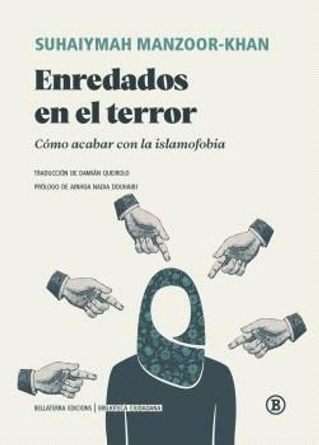 Enredados en el terror: Cómo acabar con la islamofobia - Suhaiymah Manzoor-Khan