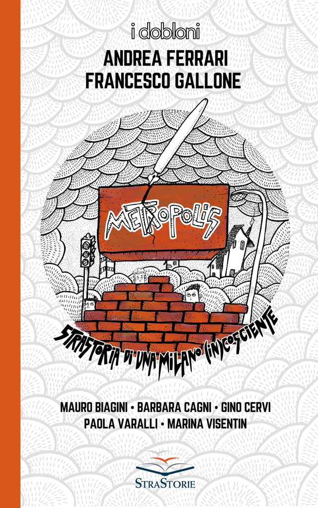 Metropolis. Strastoria di una Milano (in)cosciente. di Francesco Gallone e Andrea Ferrari (e altri)