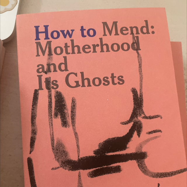 How To Mend: Motherhood And Its Ghosts