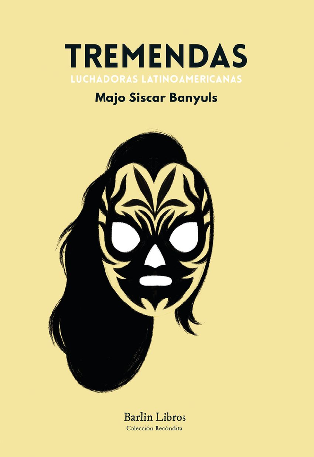 Tremendas. Luchadoras latinoamericanas - Majo Siscar Banyuls