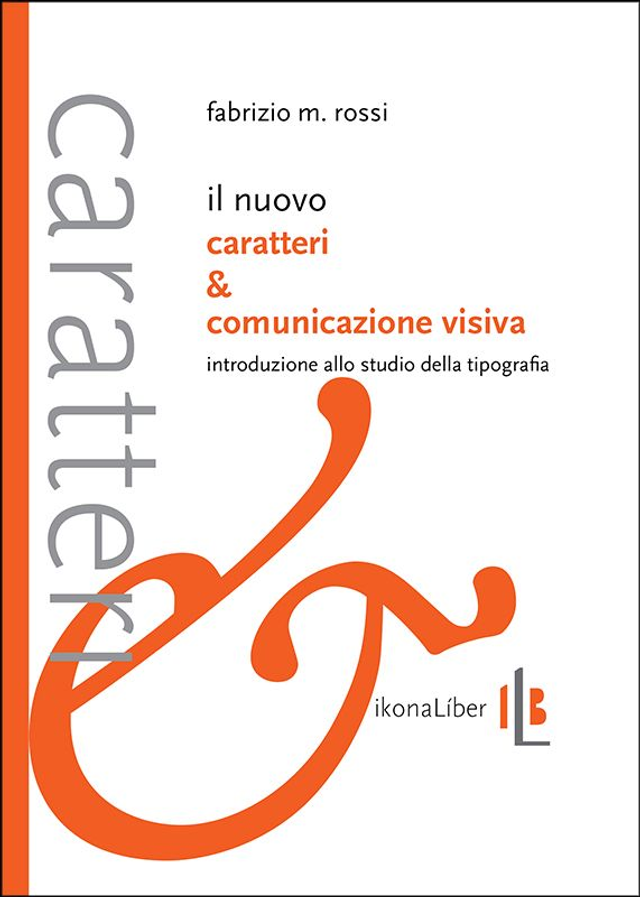 Rossi Fabrizio M. -  Il nuovo Caratteri &amp; comunicazione visiva. Introduzione allo studio della tipografia.