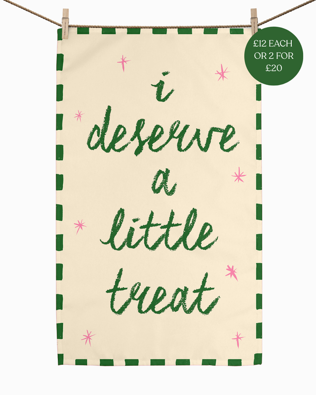 I Deserve A Little Treat Tea Towel