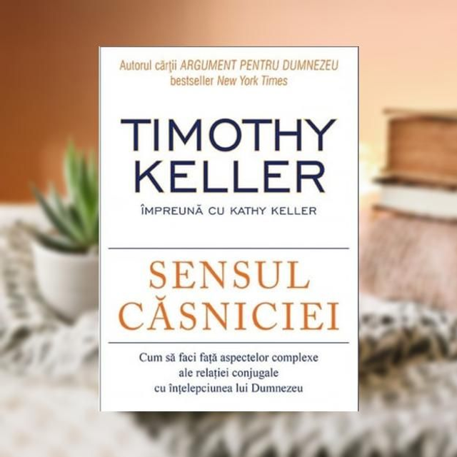 Sensul casniciei -- Timothy Keller