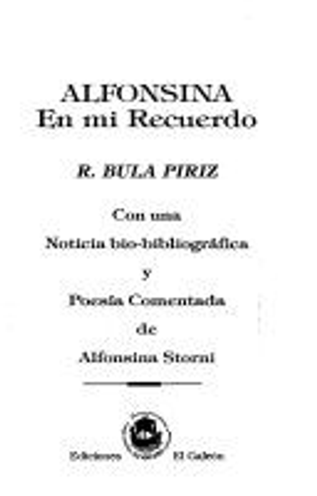 Alfonsina en mi recuerdo: Con una noticia bio-bibliográfica y poesía comentada de Alfonsina Storni - Alfonsina Storni, Roberto Bula Píriz
