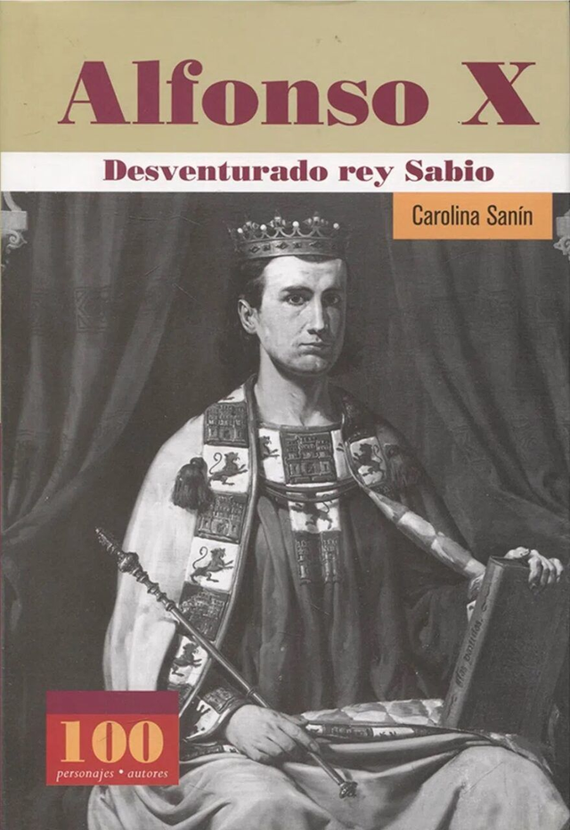 Alfonso X: Desventurado rey sabio - Carolina Sanín