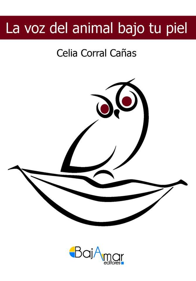 LIBRO LA VOZ DEL ANIMAL BAJO TU PIEL DE CELIA CORRAL CAÑAS-BAJAMAR EDITORES-