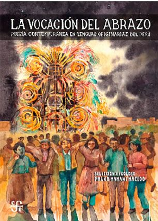 La vocación del abrazo - Poesía contemporánea en lenguas originarias del Perú - Selección y prólogo: Mauro Mamani Macedo