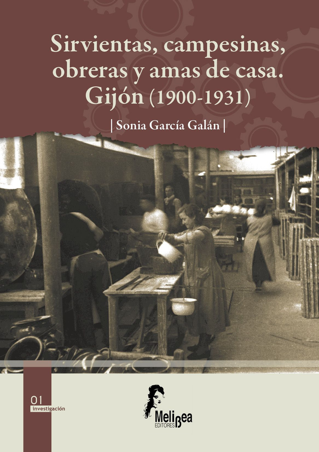 LIBRO SIRVIENTAS, CAMPESINAS, OBRERAS Y AMAS DE CASA. GIJÓN (1900-1931). SONIA GARCÍA GALÁN-MELIBEA EDITORES-