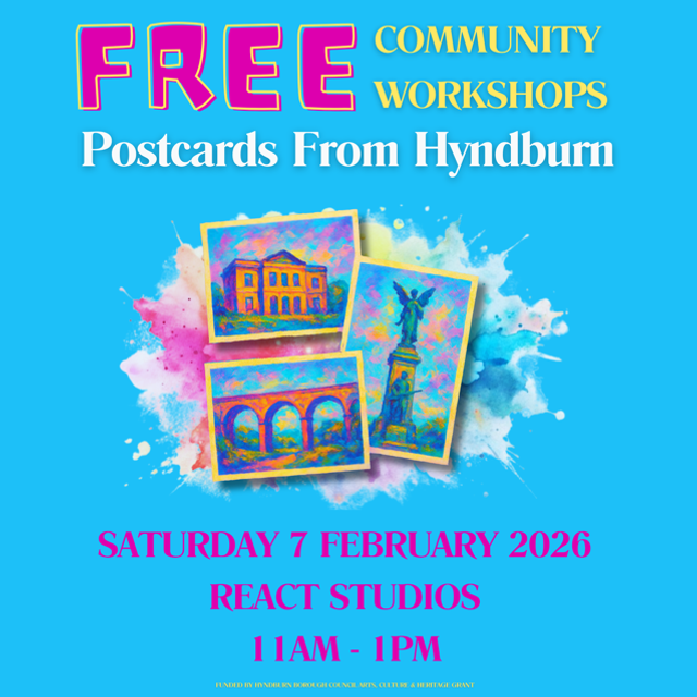 Postcards from Hyndburn - 7 FEBRUARY REACT STUDIOS