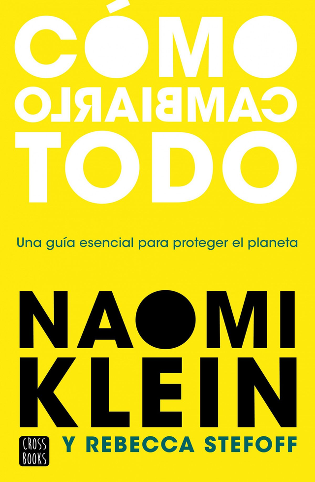Cómo cambiarlo todo - Naomi Klein