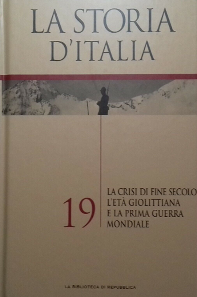 LA STORIA D'ITALIA n. 19: La crisi di fine secolo, l'età Giolittiana e I° guerra mondiale - Redazioni Grandi Opere UTET anno 2015