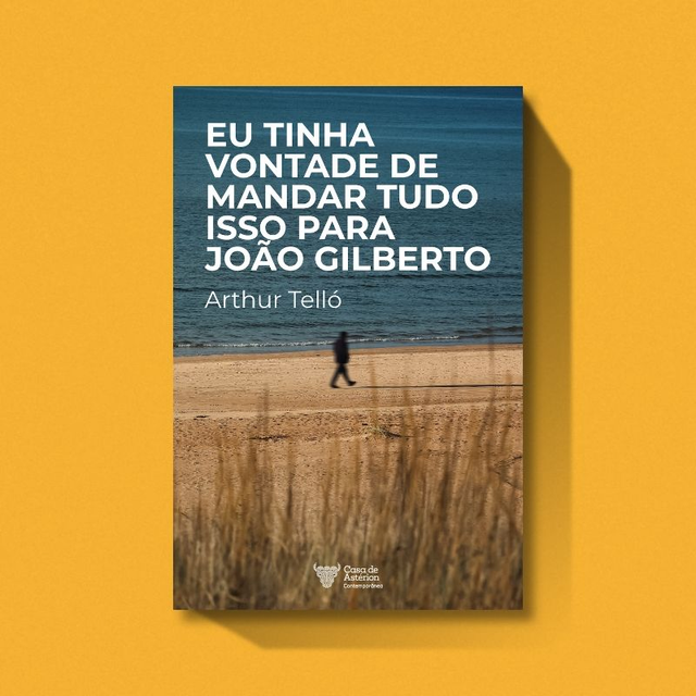 Eu tinha vontade de mandar tudo isso para João Gilberto | Arthur Telló