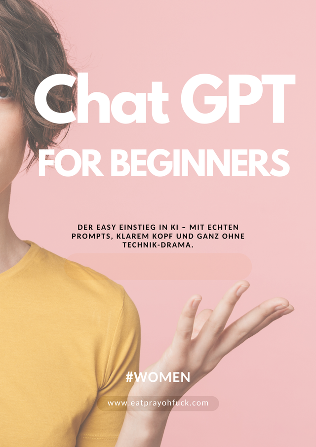 Workbook - "CHAT GPT FOR BEGINNERS" - Dein ausführlicher Einstieg + Prompts!