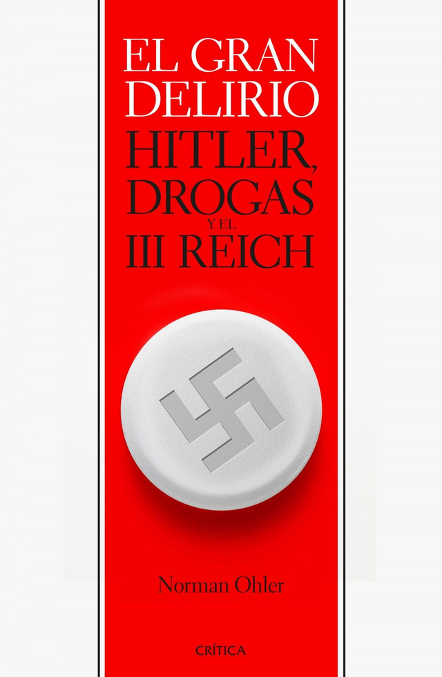 El gran delirio: Hitler, drogas y el III Reich - Norman Ohler