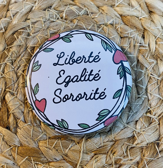 Badge &quot;pour les meufs&quot; Liberté Egalité Sororité