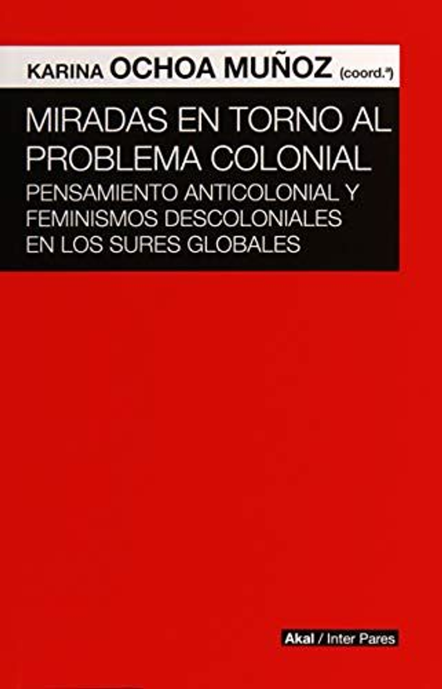 Miradas en torno al problema colonial - Karina Ochoa Muñoz