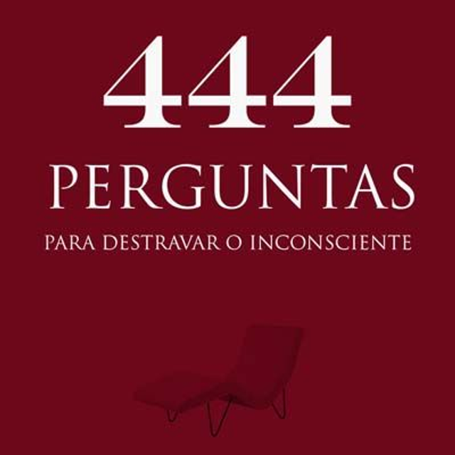 444 Perguntas para Destravar o Inconsciente - O Guia Completo da Anamnese Psicanalítica