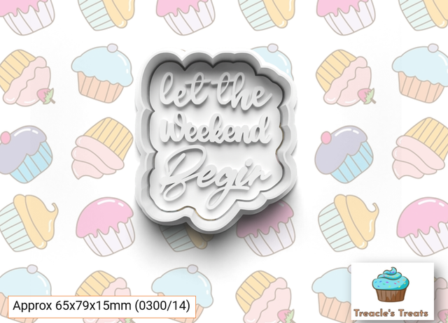 Let the Weekend begin Fondant/cookie stamp with cutter