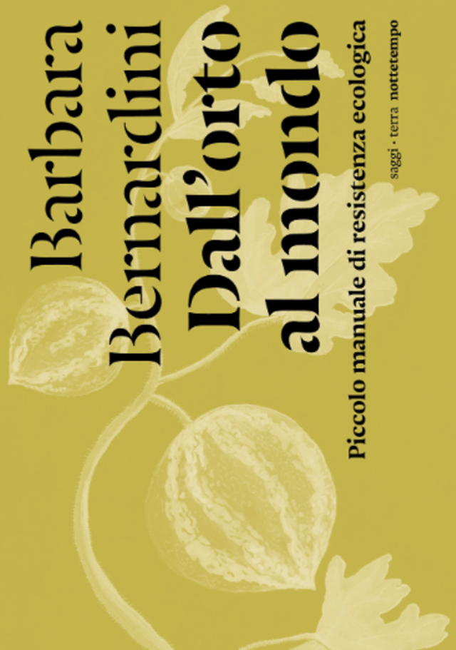 Bernardini Barbara - Dall'orto al mondo. piccolo manuale di resistenza ecologica (nottetempo)