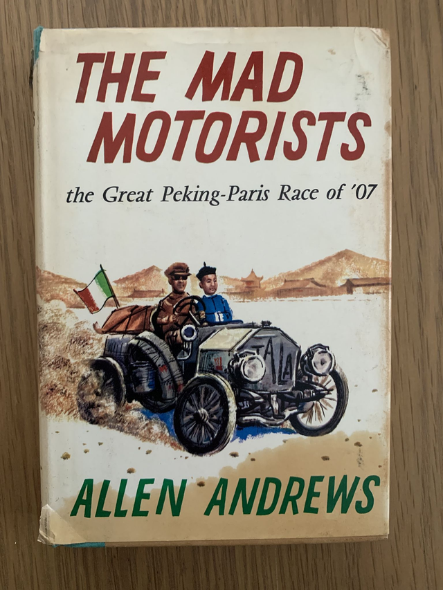 The Mad Motorists The Great Peking-Paris race of 07 Allen Andrews