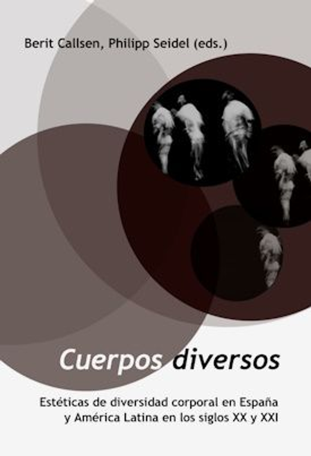 Cuerpos diversos: Estéticas de diversidad corporal en España y América Latina en los siglos XX y XXI - Berit Callsen, Philipp Seidel (eds.)
