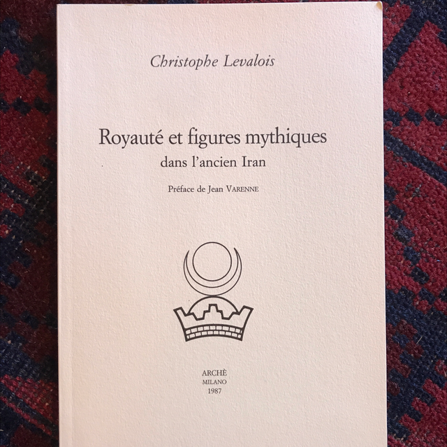 LEVALOIS Christophe - Royauté et figures mythiques dans l’ancien Iran