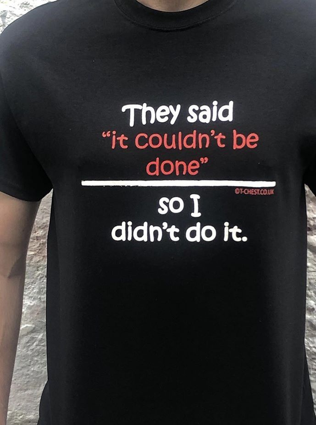 They said &quot;It couldn&#039;t be done&quot;