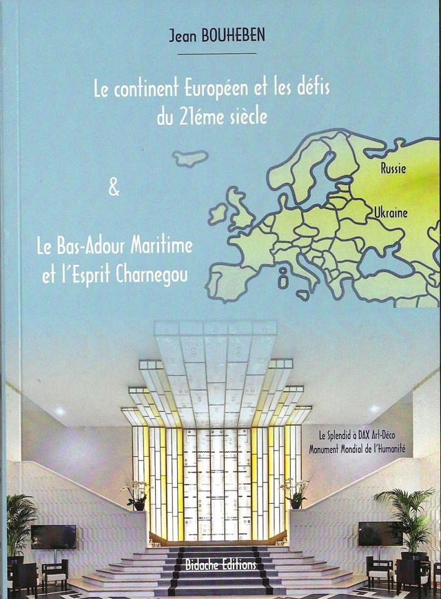 Bouheben Jean - Le continent Européen et les défis du 21éme siècle &amp; Le Bas-Adour Maritime et l'Esprit Charnegou. 