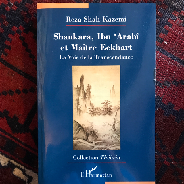 SHAH-KAZEMI Reza - Shankara, Ibn`Arabi et Maître Eckhart, La voie de la Transcendance