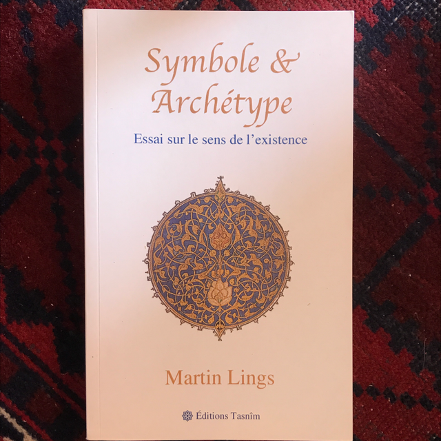 LINGS Martin - Symbole et Archétype, Essai sur le sens de l’existence 
