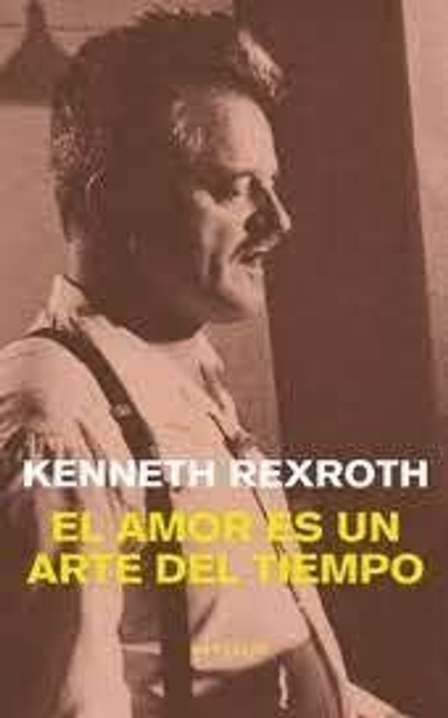 El amor es un arte del tiempo: Edición bilingüe - Kenneth Rexroth