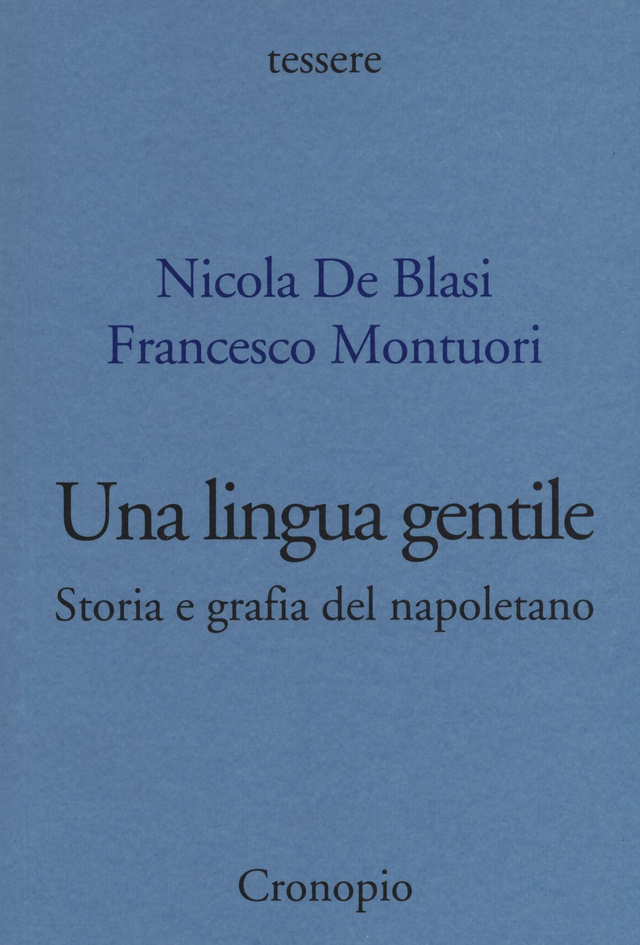 De Blasi Nicola - Una lingua gentile. Storia e grafia del napoletano