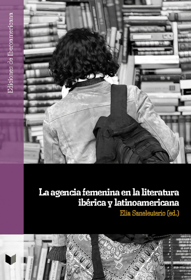 La agencia femenina en la literatura ibérica y latinoamericana - VV. AA.