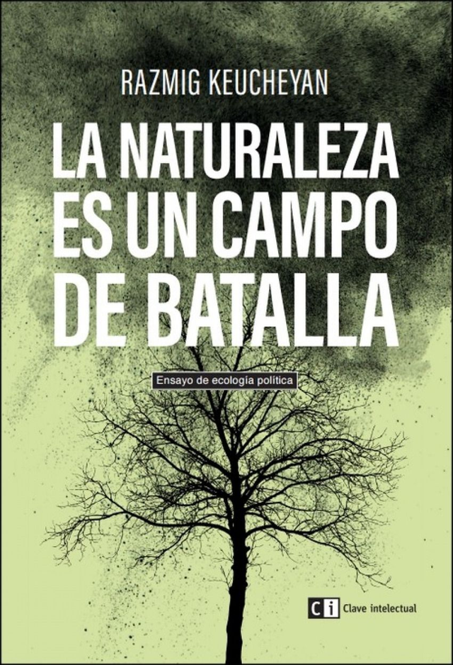La naturaleza es un campo de batalla Ensayo de ecología política: Ensayo de ecología política - Razmig Keucheyan